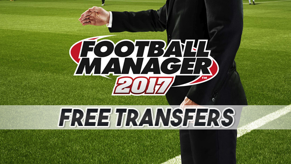 Football Manager 2017: great players to sign on a free transfer | PCGamesN