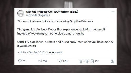Ein Tweet des Entwicklers von Slay the Princess, der den Leuten rät, das Spiel zu raubkopieren, wenn sie es sich nicht leisten können, und es später zu kaufen, wenn es ihnen gefällt. 